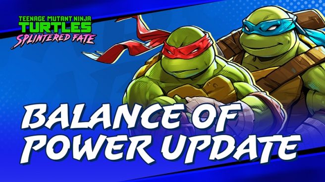 Teenage Mutant Ninja Turtles Splintered Fate Balance of Power update